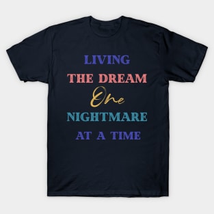 Living The Dream One Nightmare At A Time T-Shirt